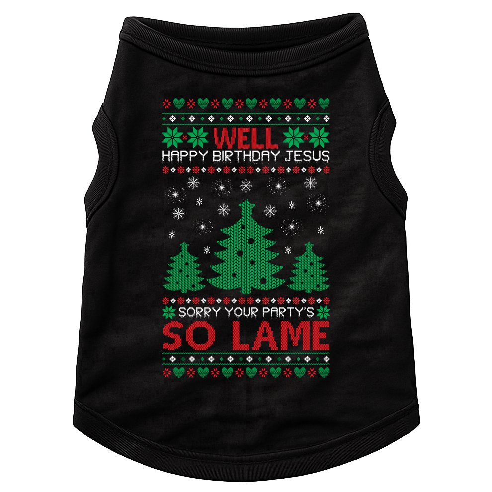Well Happy Birthday Jesus Sorry Your Party's So Lame Christmas Sweater Doggie Tank