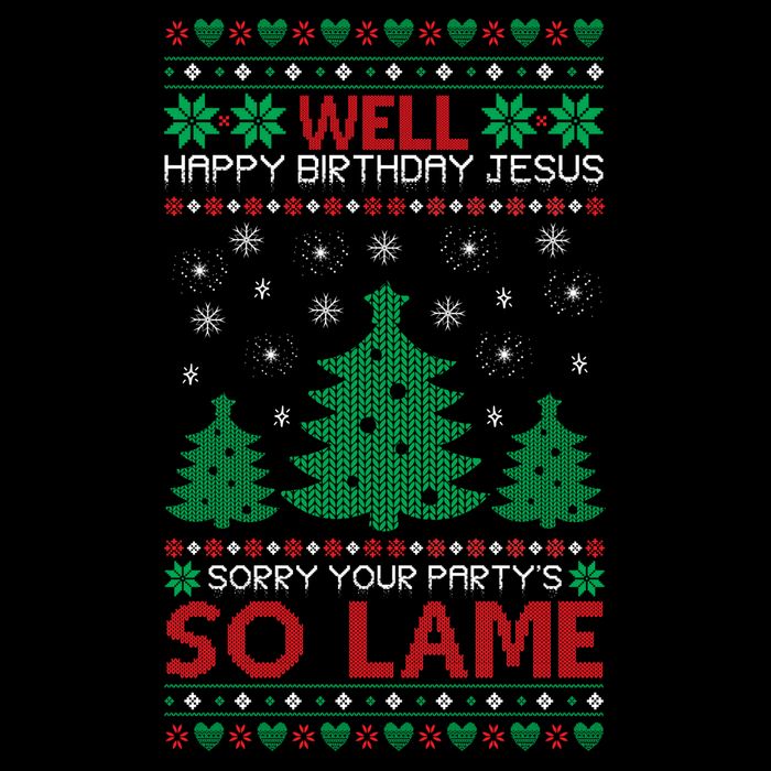 Well Happy Birthday Jesus Sorry Your Party's So Lame Christmas Sweater Cooling Performance Crew T-Shirt