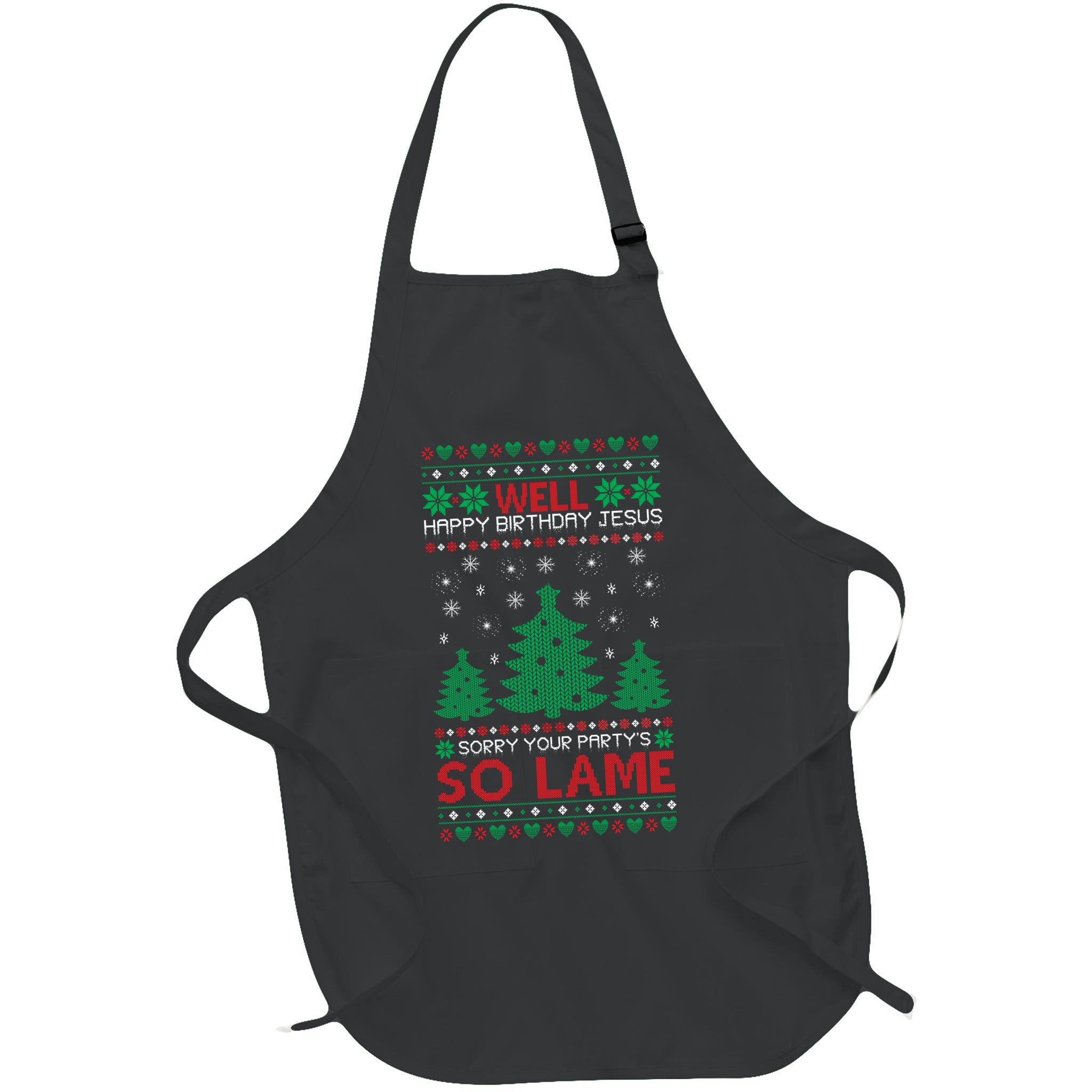 Well Happy Birthday Jesus Sorry Your Party's So Lame Christmas Sweater Apron
