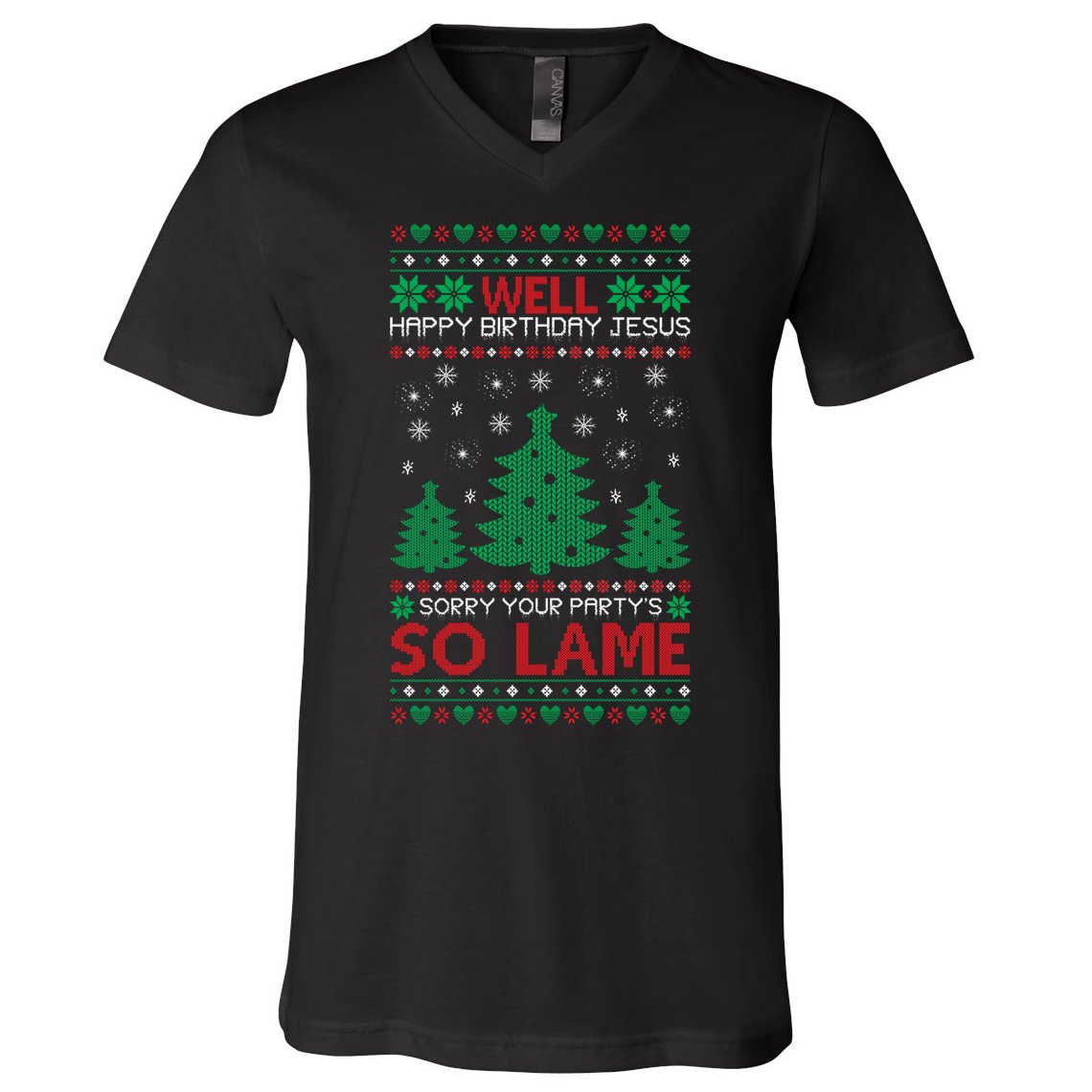 Well Happy Birthday Jesus Sorry Your Party's So Lame Christmas Sweater V-Neck T-Shirt