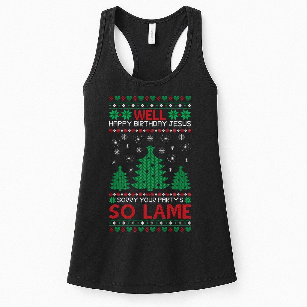 Well Happy Birthday Jesus Sorry Your Party's So Lame Christmas Sweater Womens Tank Top