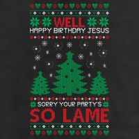 Well Happy Birthday Jesus Sorry Your Party's So Lame Christmas Sweater Hat