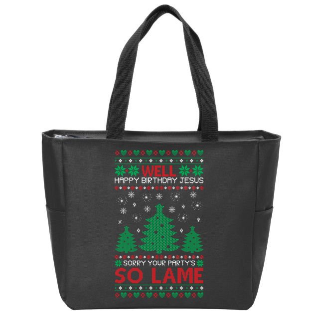Well Happy Birthday Jesus Sorry Your Party's So Lame Christmas Sweater Zip Tote Bag