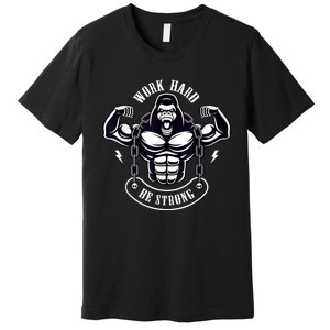 Work Hard be Strong Gorilla Silverback Monkey Ape Gift Premium T-Shirt