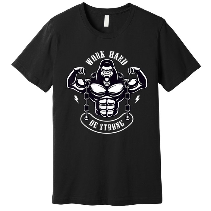 Work Hard be Strong Gorilla Silverback Monkey Ape Gift Premium T-Shirt