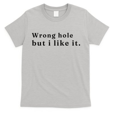 Wrong Hole But I Like It Funny T-Shirt