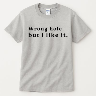 Wrong Hole But I Like It Funny Tall T-Shirt