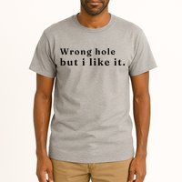Wrong Hole But I Like It Funny Tall T-Shirt