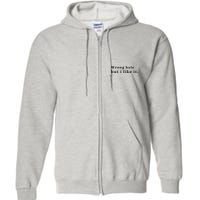 Wrong Hole But I Like It Funny Full Zip Hoodie