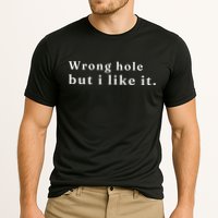 Wrong Hole But I Like It Funny Performance Shirt