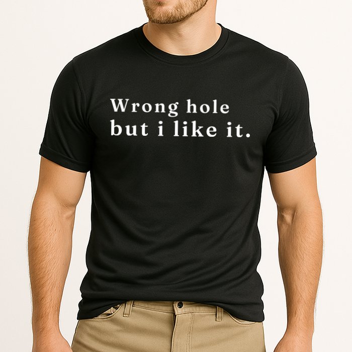 Wrong Hole But I Like It Funny Performance Shirt