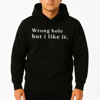 Wrong Hole But I Like It Funny Hoodie