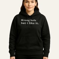 Wrong Hole But I Like It Funny Hoodie