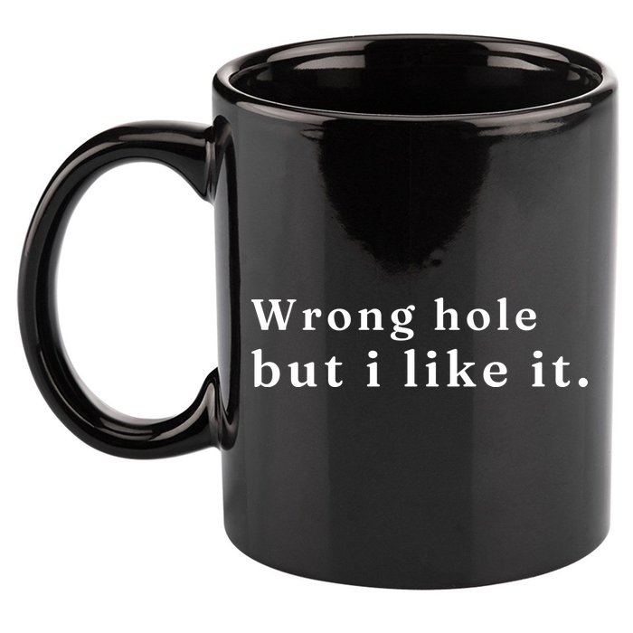 Wrong Hole But I Like It Funny 11oz C Handle Ceramic Mug