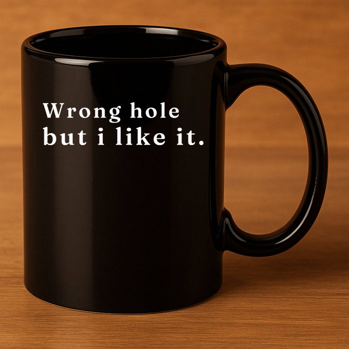Wrong Hole But I Like It Funny 11oz C Handle Ceramic Mug