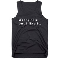 Wrong Hole But I Like It Funny Tank Top