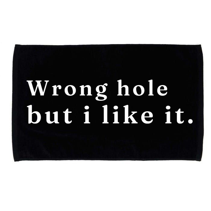 Wrong Hole But I Like It Funny Microfiber Hand Towel