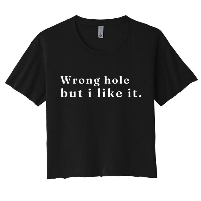 Wrong Hole But I Like It Funny Crop Top