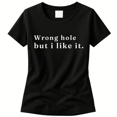 Wrong Hole But I Like It Funny Womens T-Shirt
