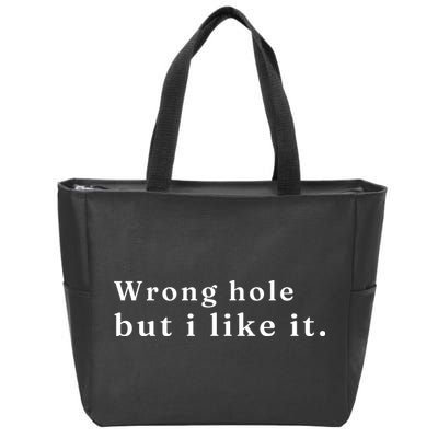Wrong Hole But I Like It Funny Zip Tote Bag