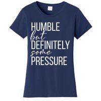 Wo Humble But Definitely Some Pressure Funny V-Neck Women's T-Shirt