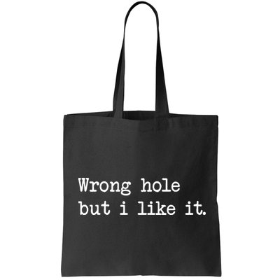 Wrong Hole But I Like It Funny Sayings Adult Humor Bag