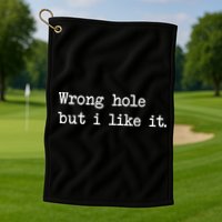 Wrong Hole But I Like It Funny Sayings Adult Humor Golf Towel
