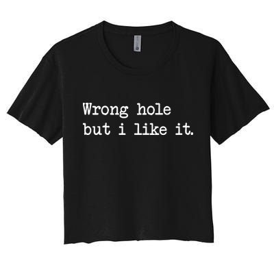 Wrong Hole But I Like It Funny Sayings Adult Humor Crop Top
