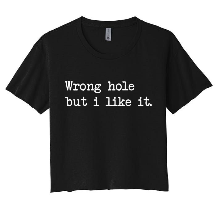 Wrong Hole But I Like It Funny Sayings Adult Humor Crop Top