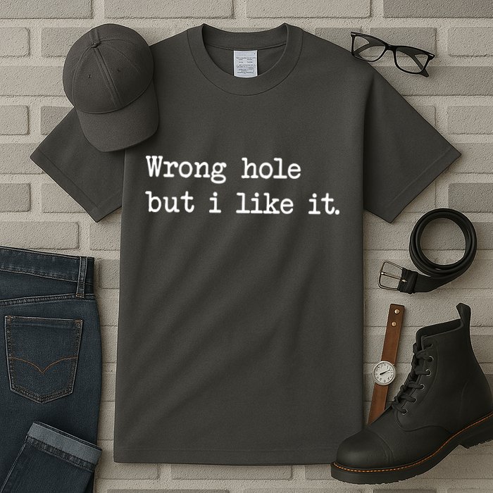 Wrong Hole But I Like It Funny Sayings Adult Humor Tall T-Shirt