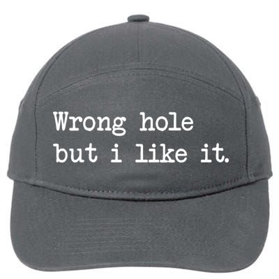 Wrong Hole But I Like It Funny Sayings Adult Humor 7-Panel Snapback Hat