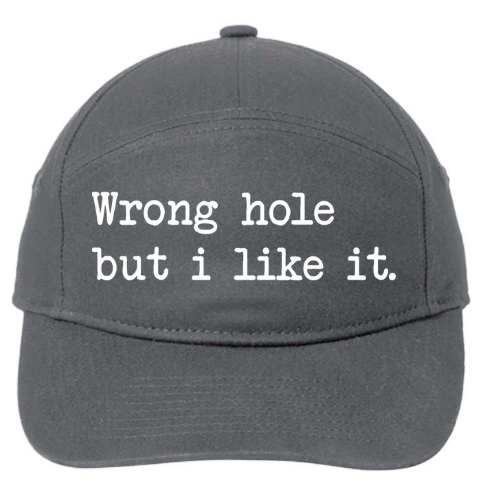 Wrong Hole But I Like It Funny Sayings Adult Humor 7-Panel Snapback Hat