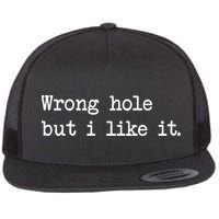 Wrong Hole But I Like It Funny Sayings Adult Humor Flat Bill Trucker Hat