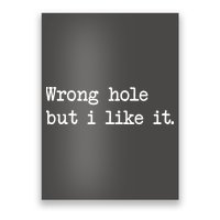 Wrong Hole But I Like It Funny Sayings Adult Humor Poster