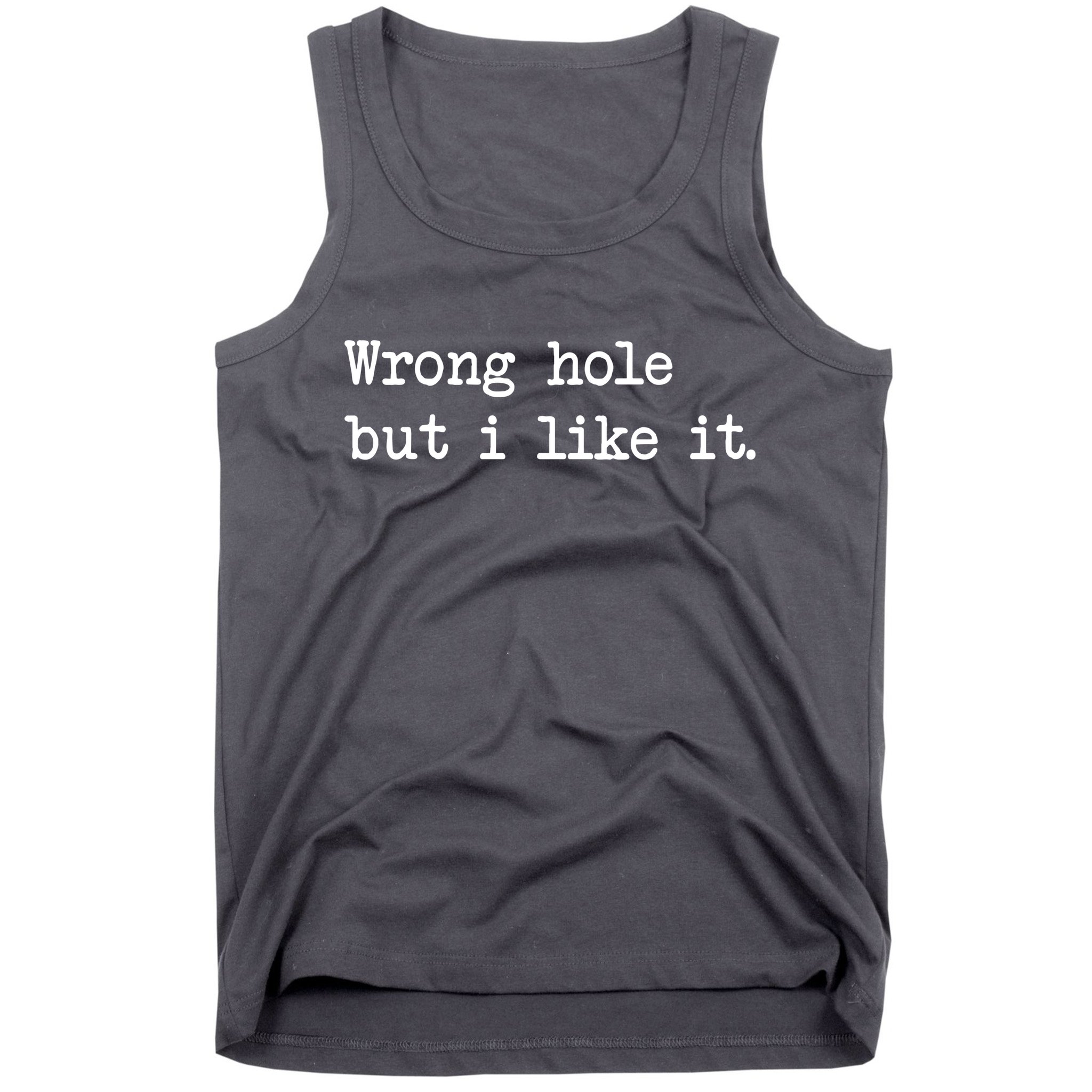 Wrong Hole But I Like It Funny Sayings Adult Humor Tank Top