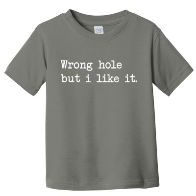 Wrong Hole But I Like It Funny Sayings Adult Humor Toddler T-Shirt