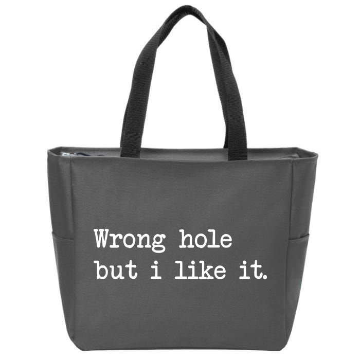 Wrong Hole But I Like It Funny Sayings Adult Humor Zip Tote Bag
