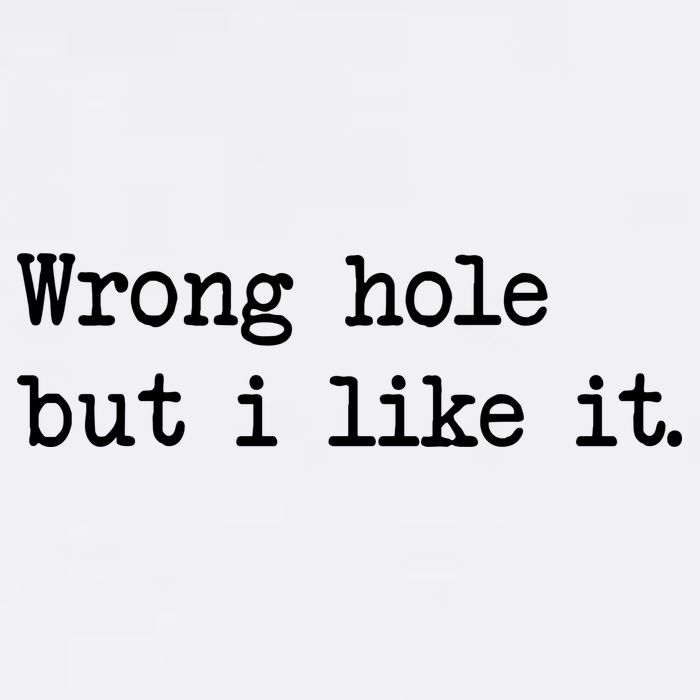 Wrong Hole But I Like It Funny Sayings Adult Humor Garment-Dyed Sweatshirt