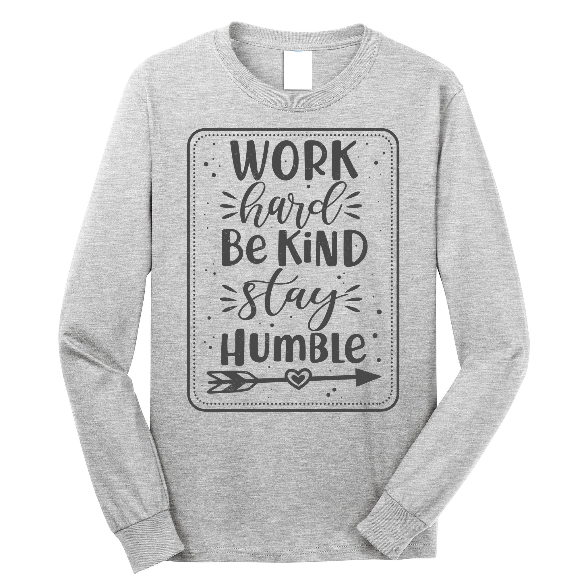 Work Hard Be Kind Stay Humble Long Sleeve Shirt
