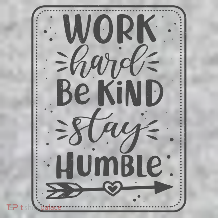 Work Hard Be Kind Stay Humble T-Shirt
