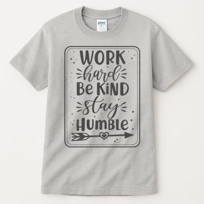 Work Hard Be Kind Stay Humble Tall T-Shirt