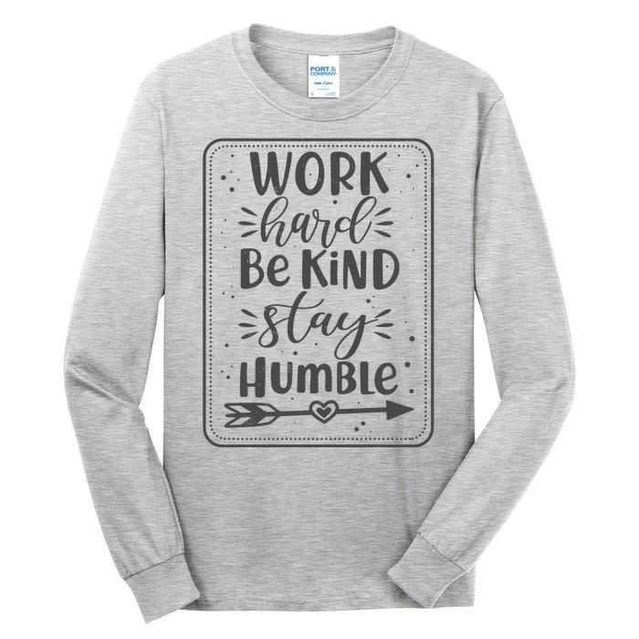 Work Hard Be Kind Stay Humble Tall Long Sleeve T-Shirt