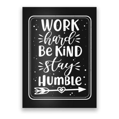 Work Hard Be Kind Stay Humble Poster