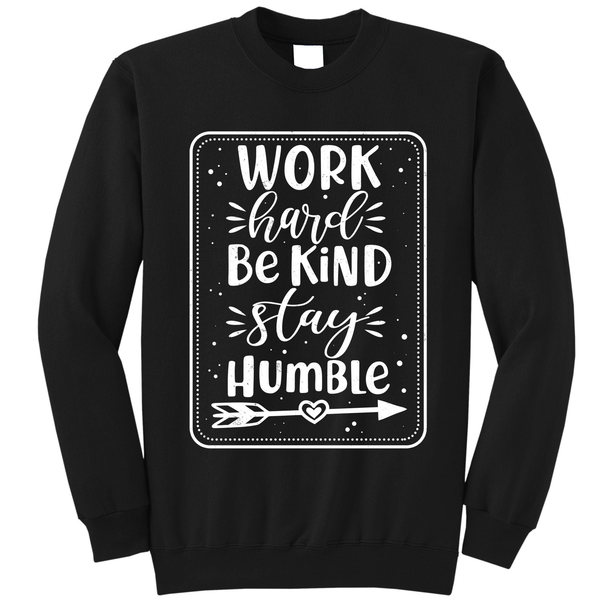 Work Hard Be Kind Stay Humble Tall Sweatshirt