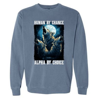 Wolf Human By Chance Alpha By Choice Garment-Dyed Sweatshirt