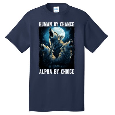 Wolf Human By Chance Alpha By Choice Tall T-Shirt