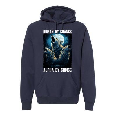 Wolf Human By Chance Alpha By Choice Premium Hoodie