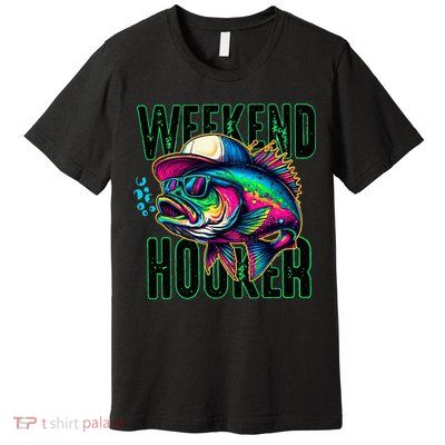 Weekend Hooker Colorful Fishing Premium T-Shirt