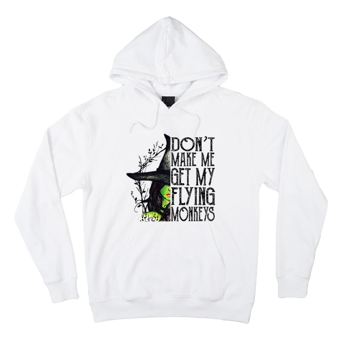 Witch Halloween DonT Make Me Get My Flying Monkeys Hoodie