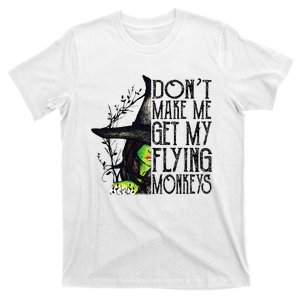 Witch Halloween DonT Make Me Get My Flying Monkeys T-Shirt